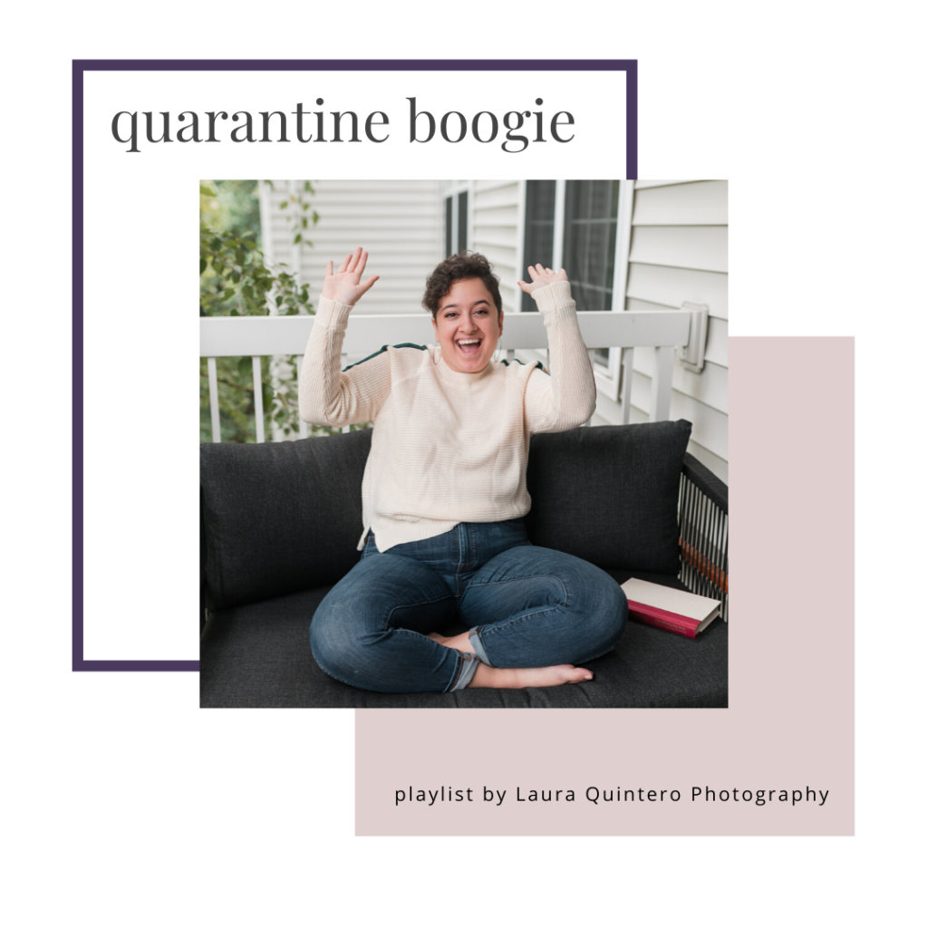 Quarantine Boogie - a Laura Quintero Photography Playlist